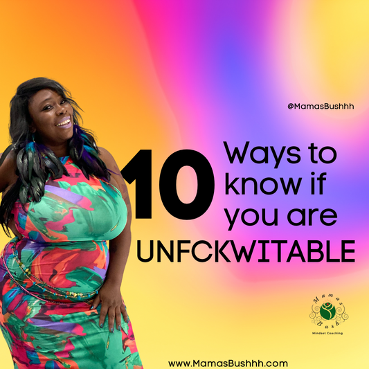 10 Ways to know if you are UNFCKWITABLE